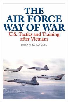 The Air Force Way of War: U.S. Tactics and Training After Vietnam - Book  of the Aviation and Air Power
