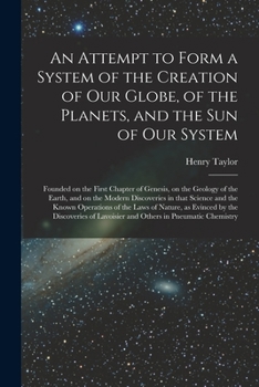 Paperback An Attempt to Form a System of the Creation of Our Globe, of the Planets, and the Sun of Our System [microform]: Founded on the First Chapter of Genes Book