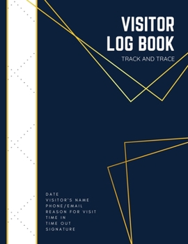 Track and Trace Visitor Log Book: Visitor Sign In Sheets For Front Desk Security (Business, School, Doctor) Visitor Book For Business Visitor Log And Contact Tracing Register