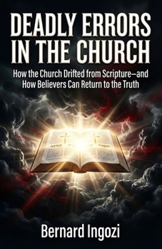 Paperback Deadly Errors in the Church: How the Church Drifted from Scripture-and How Believers Can Return to the Truth Book