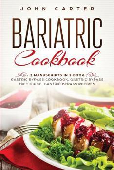Paperback Bariatric Cookbook: 3 Manuscripts in 1 Book - Gastric Bypass Cookbook, Gastric Bypass Diet Guide, Gastric Bypass Recipes Book