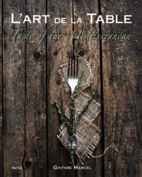 Hardcover L'Art de la Table: Taste of the Mediterranean Book
