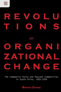 Hardcover Revolutions as Organizational Change: The Communist Party and Peasant Communities in South China, 1926-1934 Book