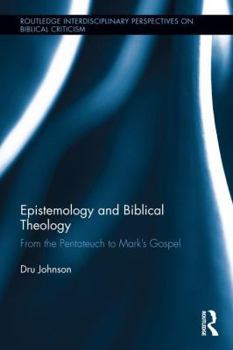 Hardcover Epistemology and Biblical Theology: From the Pentateuch to Mark's Gospel Book