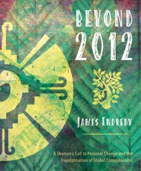 Paperback Beyond 2012: A Shaman's Call to Personal Change and the Transformation of Global Consciousness Book
