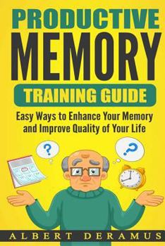 Paperback Productive Memory Training Guide: Easy Ways to Enhance Your Memory and Improve Quality of Your Life Book