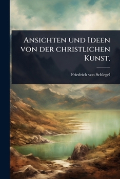 Paperback Ansichten und Ideen von der christlichen Kunst. [German] Book