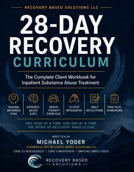 Paperback 28 Day Recovery Curriculum: The Complete Client workbook For Inpatient Substance Abuse Treatment (Recovery Based Solutions Clinical Curriculum Series) Book