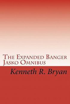 Paperback The Expanded Banger Jasko Omnibus: The First Four Banger Jasko Novels With Additional Supplemental Materials Book
