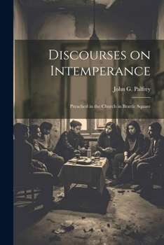 Paperback Discourses on Intemperance: Preached in the Church in Brattle Square Book