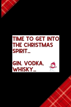 Time to Get Into The Christmas Spirit… Gin, Vodka, Whisky…: Notebook Journal Composition Blank Lined Diary Notepad 120 Pages Paperback Red and Black Naughty Xmas