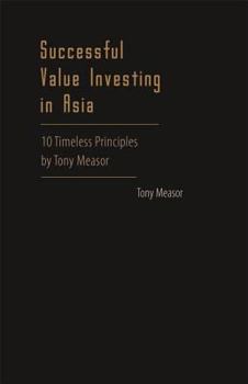 Hardcover Successful Value Investing in Asia: 10 Timeless Principles by Tony Measor Book