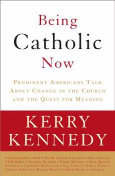 Hardcover Being Catholic Now: Prominent Americans Talk about Change in the Church and the Quest for Meaning Book