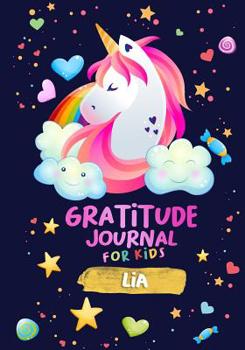 Gratitude Journal for Kids Lia: A Unicorn Journal to Teach Children to Practice Gratitude and Mindfulness / Children Happiness Notebook