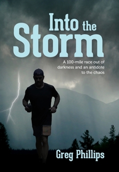 Hardcover Into the Storm: A 100-mile race out of darkness and an antidote to the chaos Book