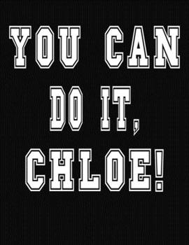 You Can Do It, Chloe!: College Ruled Notebook Journal for Chloe