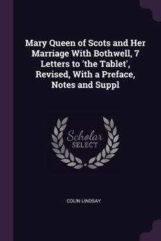 Paperback Mary Queen of Scots and Her Marriage With Bothwell, 7 Letters to 'the Tablet', Revised, With a Preface, Notes and Suppl Book
