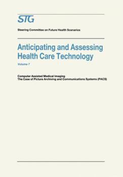 Hardcover Anticipating and Assessing Health Care Technology: Computer Assisted Medical Imaging. the Case of Picture Archiving and Communications Systems (Pacs). Book