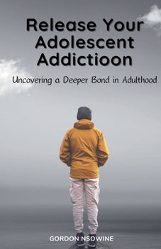 Paperback Release Your Adolescent Addiction: Uncovering a Deeper Bond in Adulthood Book