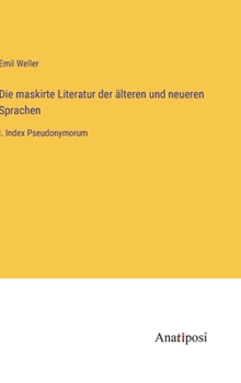 Hardcover Die maskirte Literatur der älteren und neueren Sprachen: I. Index Pseudonymorum [German] Book