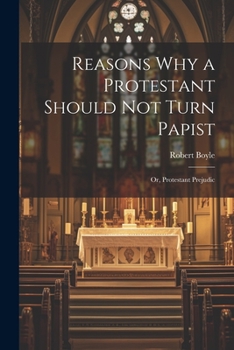 Paperback Reasons why a Protestant Should not Turn Papist; or, Protestant Prejudic Book