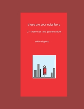 these are your neighbors - 2.  snotty kids and ignorant adults