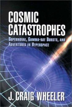 Hardcover Cosmic Catastrophes: Supernovae, Gamma-Ray Bursts, and Adventures in Hyperspace Book