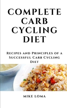 Paperback Complete Carb Cycling Diet: Recipes and Principles of a Successful Carb Cycling Diet Book