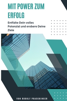 Mit Power zum Erfolg: Entfalte Dein volles Potenzial und erobere Deine Ziele (German Edition)