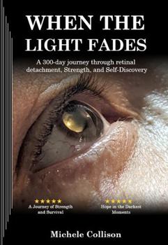 Paperback When The Light Fades: A 300-day journey through retinal detachment, Strength, and Self-Discovery Book