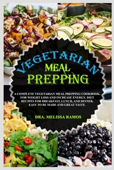 Paperback Vegetarian Meal Prepping: A Complete Vegetarian Meal Prepping Cookbook, For Weight Loss And Increase Energy. Diet Recipes For Breakfast, Lunch, Book