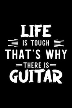 Paperback Life Is Tough That's Why There Is Guitar: Guitar Lover Journal - Great Christmas & Birthday Gift Idea for Guitar Fan - Guitar Theme Notebook - Guitar Book