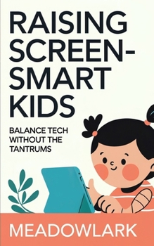Paperback Raising Screen-Smart Kids: Balance Tech Without the Tantrums Book
