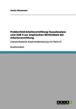 Paperback Problemfeld Arbeitsvermittlung: Kausalanalyse vom SGB II zur empirischen Wirklichkeit der Arbeitsvermittlung: Literaturbasierte Auseinandersetzung mit [German] Book