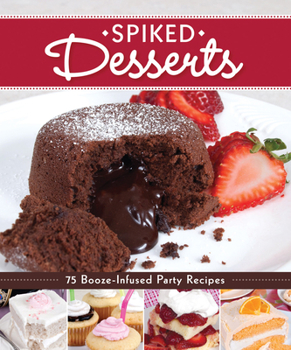 Paperback Spiked Desserts: 75 Booze-Infused Party Recipes Book