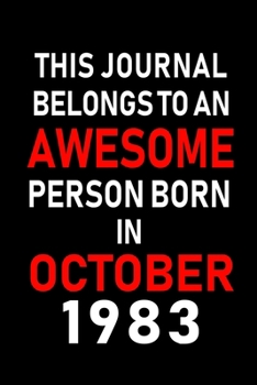This Journal belongs to an Awesome Person Born in October 1983: Blank Line Journal, Notebook or Diary is Perfect for the October Borns. Makes an Awesome Birthday Gift and an Alternative to B-day Prese