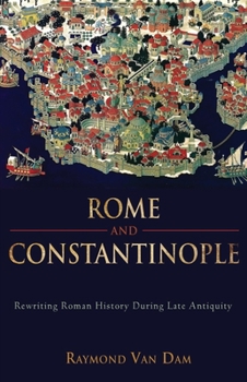 Hardcover Rome and Constantinople: Rewriting Roman History During Late Antiquity Book