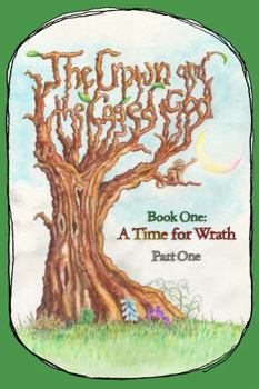 Paperback The Crown and the Caged God: Book One: A Time for Wrath, Part One Book