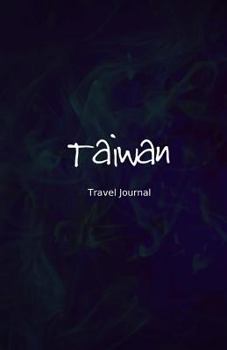 Taiwan Travel Journal : Perfect Size 100 Page Travel Notebook Diary