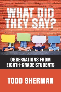 Paperback What Did They Say?: Observations from Eighth-Grade Students Book