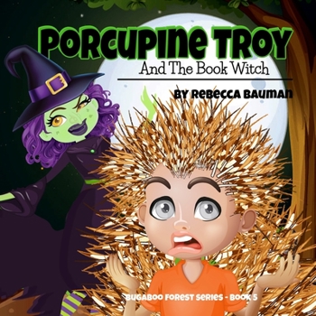 Paperback Porcupine Troy And The Book Witch: Bugaboo Forest Series - Book 5 Book