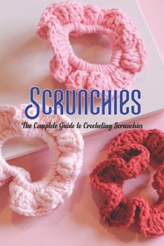 Paperback Scrunchies: The Complete Guide to Crocheting Scrunchies Book