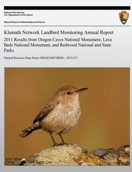 Paperback Klamath Network Landbird Monitoring Annual Report: 2011 Results from Oregon Caves National Monument, Lava Beds National Monument, and Redwood National Book