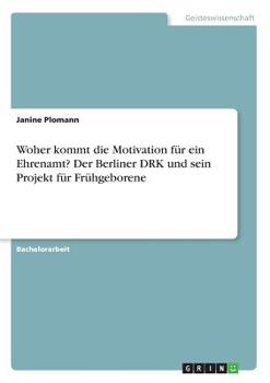 Paperback Woher kommt die Motivation für ein Ehrenamt? Der Berliner DRK und sein Projekt für Frühgeborene [German] Book