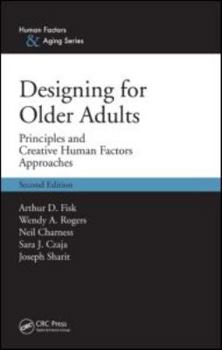 Designing for Older Adults: Principles and Creative Human Factors Approaches, Second Edition (Human Factors & Aging Series)