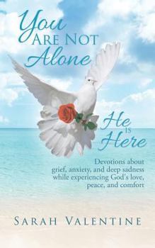 Paperback You are not Alone. He is Here: Devotions about grief, anxiety, and deep sadness while experiencing God's love, peace, and comfort Book