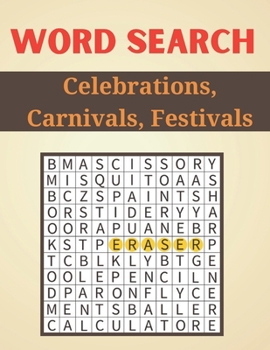 Word Search Celebrations, Carnivals, Festivals: A Word Search Word Search Celebrations, Carnivals, Festivals Puzzles Book for Everyone with a Huge Sup