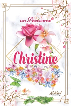 Paperback An Awesome Christine Journal: Awesome (Diary, Notebook) Personalized Custom Name - Flowers (6 x 9 - Blank Lined 120 Pages A Wonderful Journal for an Book