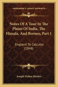 Notes Of A Tour In The Plains Of India, The Himala, And Borneo, Part 1: England To Calcutta