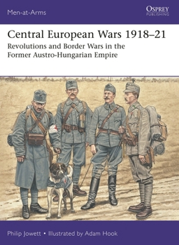 Paperback Central European Wars 1918-21: Revolutions and Border Wars in the Former Austro-Hungarian Empire Book